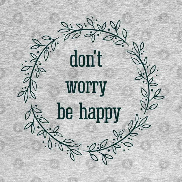 don't worry be happy / inspirational quote by Yurko_shop